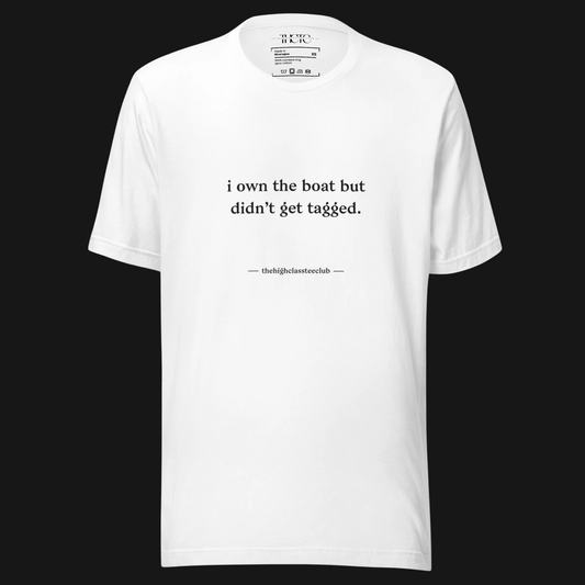 i own the boat Unisex Tee